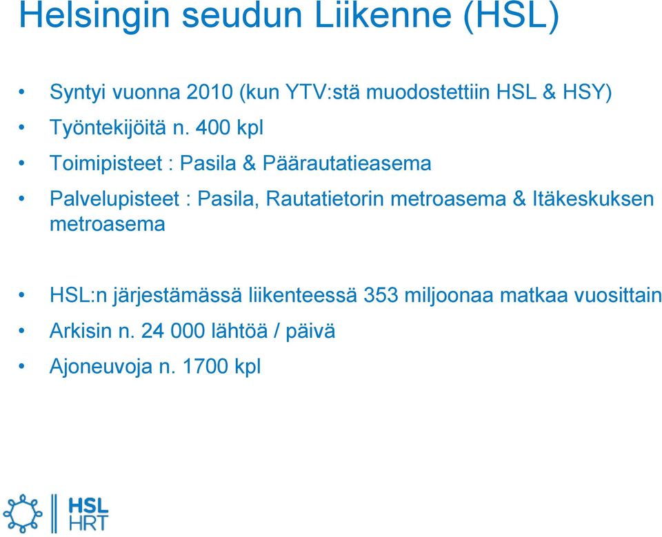 400 kpl Toimipisteet : Pasila & Päärautatieasema Palvelupisteet : Pasila, Rautatietorin