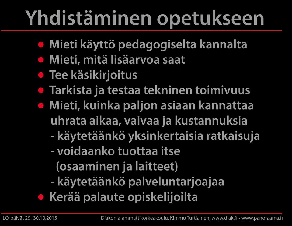 uhrata aikaa, vaivaa ja kustannuksia - käytetäänkö yksinkertaisia ratkaisuja - voidaanko