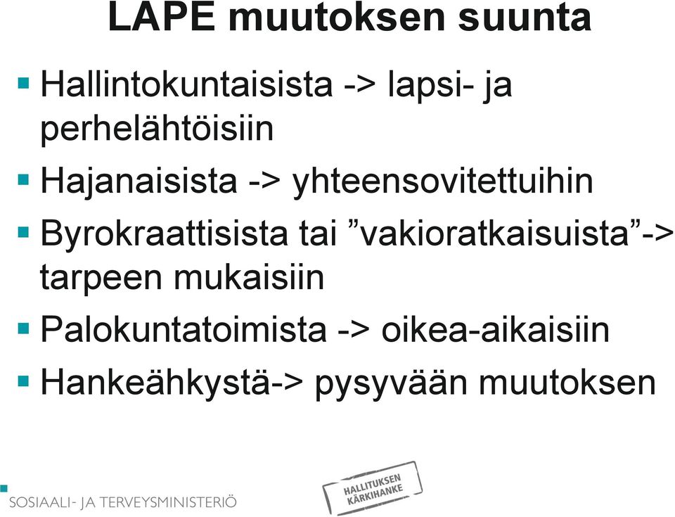 Byrokraattisista tai vakioratkaisuista -> tarpeen mukaisiin