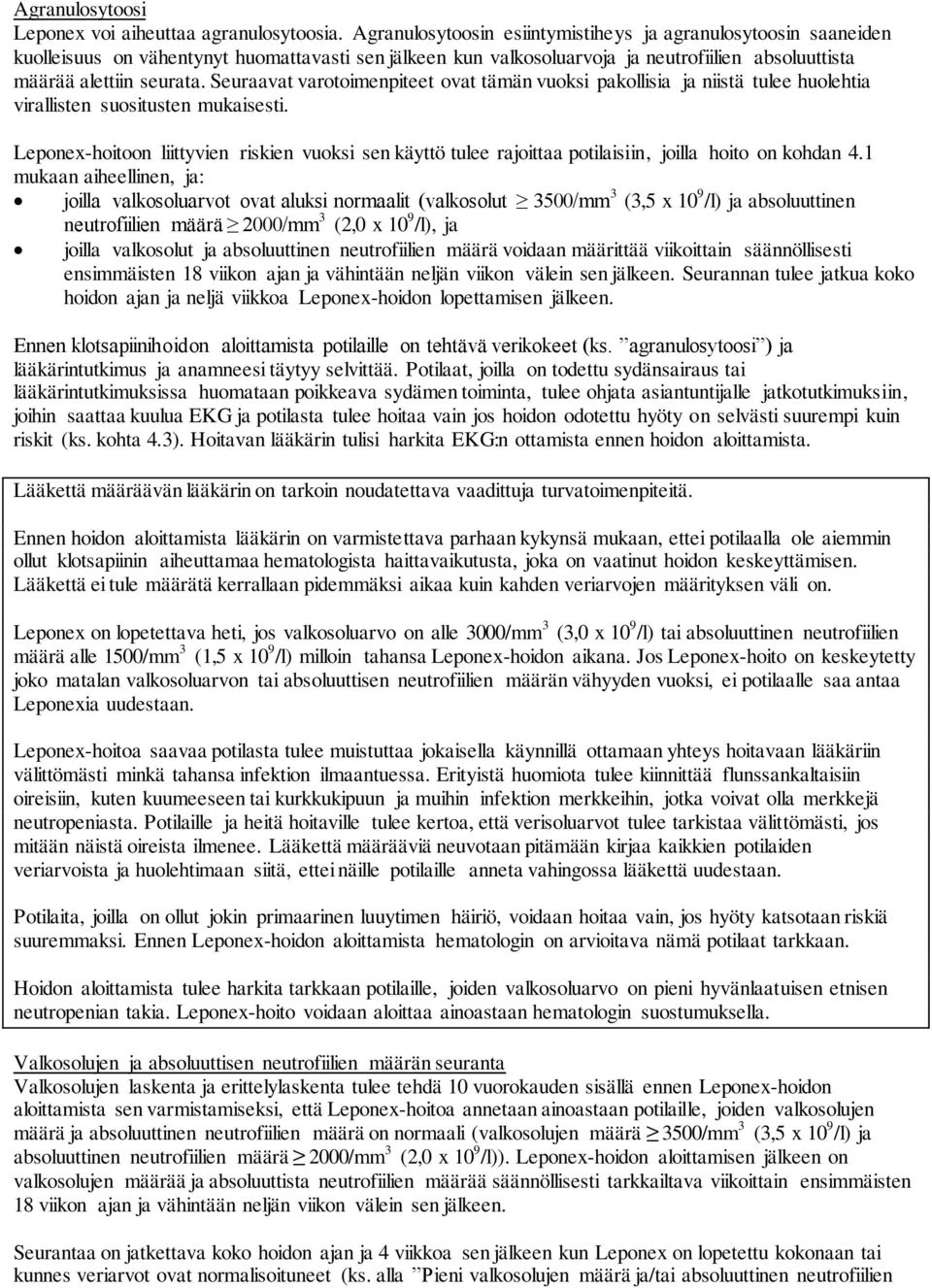 Seuraavat varotoimenpiteet ovat tämän vuoksi pakollisia ja niistä tulee huolehtia virallisten suositusten mukaisesti.