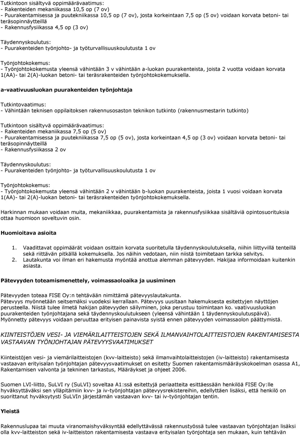 vähintään a-luokan puurakenteista, joista 2 vuotta voidaan korvata 1(AA)- tai 2(A)-luokan betoni- tai teräsrakenteiden työnjohtokokemuksella.