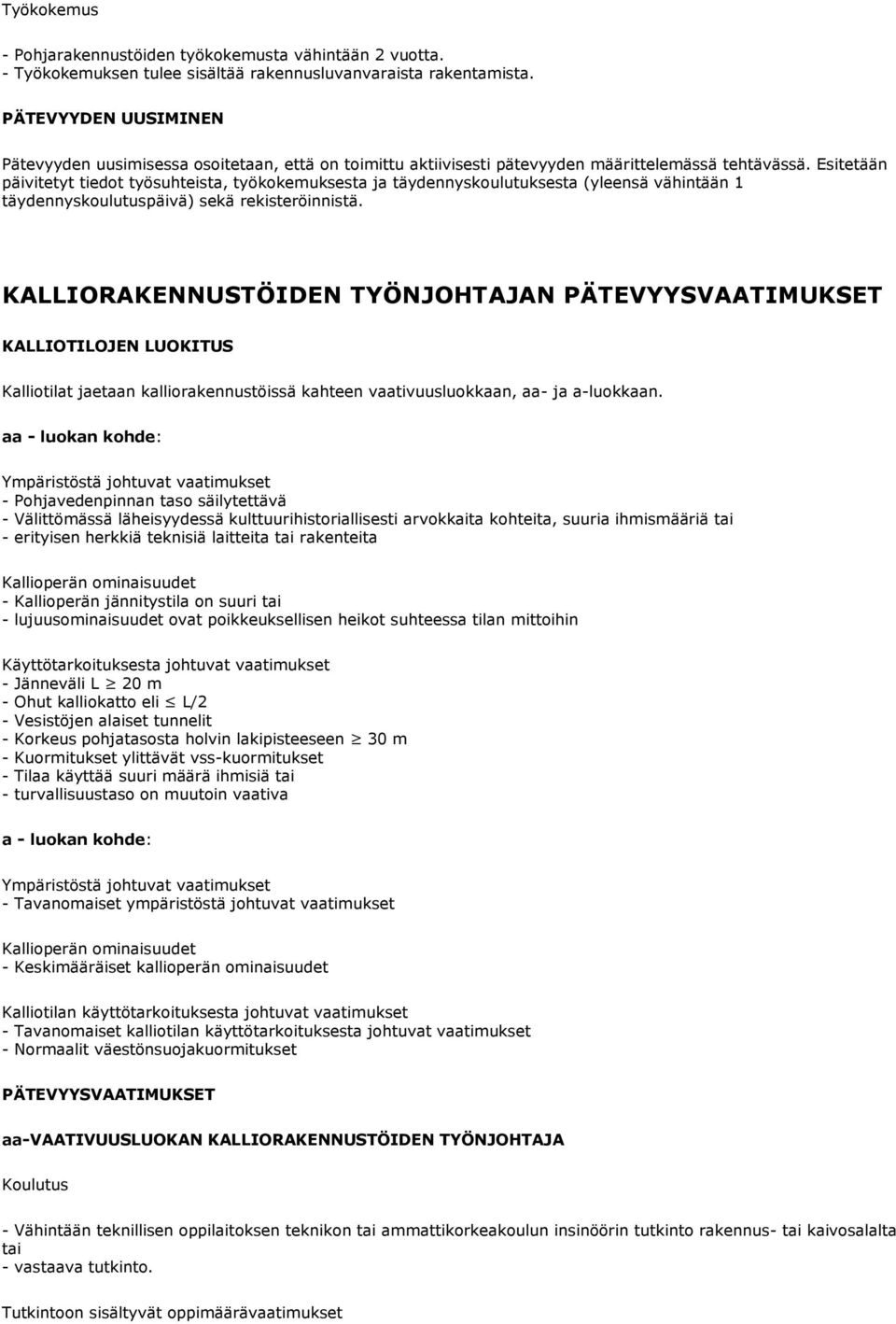 Esitetään päivitetyt tiedot työsuhteista, työkokemuksesta ja täydennyskoulutuksesta (yleensä vähintään 1 täydennyskoulutuspäivä) sekä rekisteröinnistä.