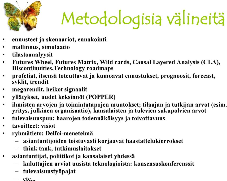 toimintatapojen muutokset; tilaajan ja tutkijan arvot (esim.