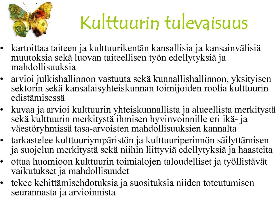 merkitystä ihmisen hyvinvoinnille eri ikä- ja väestöryhmissä tasa-arvoisten mahdollisuuksien kannalta tarkastelee kulttuuriympäristön ja kulttuuriperinnön säilyttämisen ja suojelun merkitystä sekä