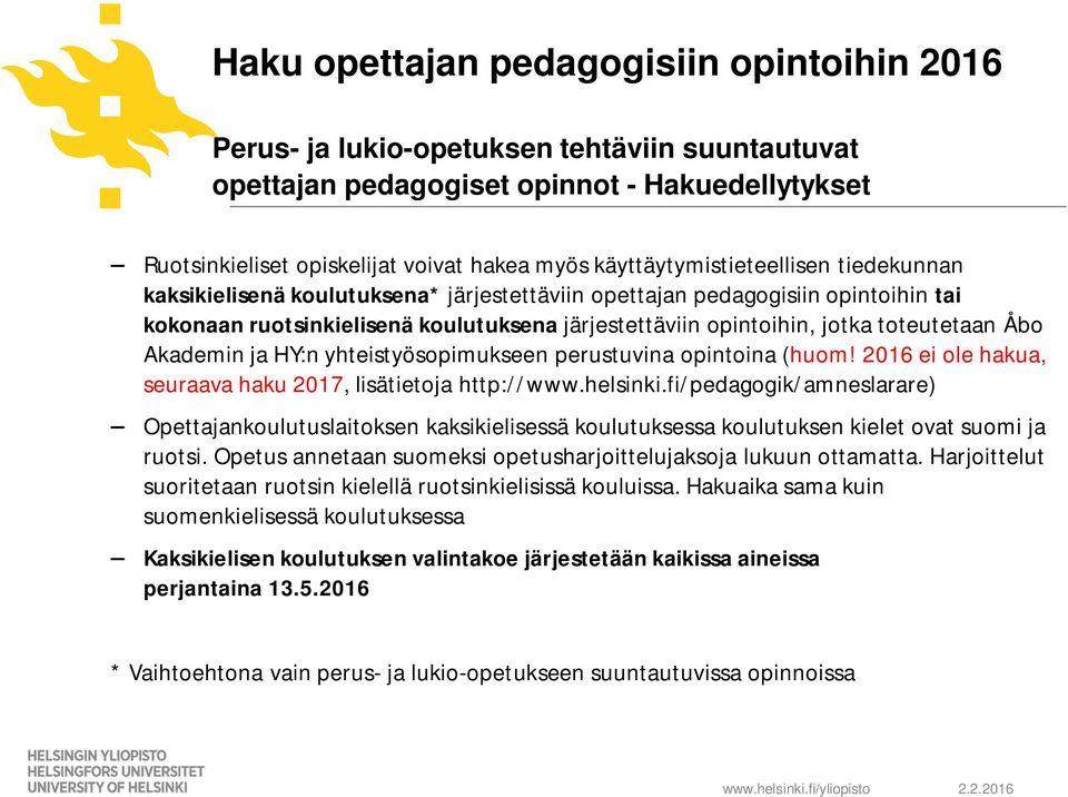 toteutetaan Åbo Akademin ja HY:n yhteistyösopimukseen perustuvina opintoina (huom! 2016 ei ole hakua, seuraava haku 2017, lisätietoja http://www.helsinki.