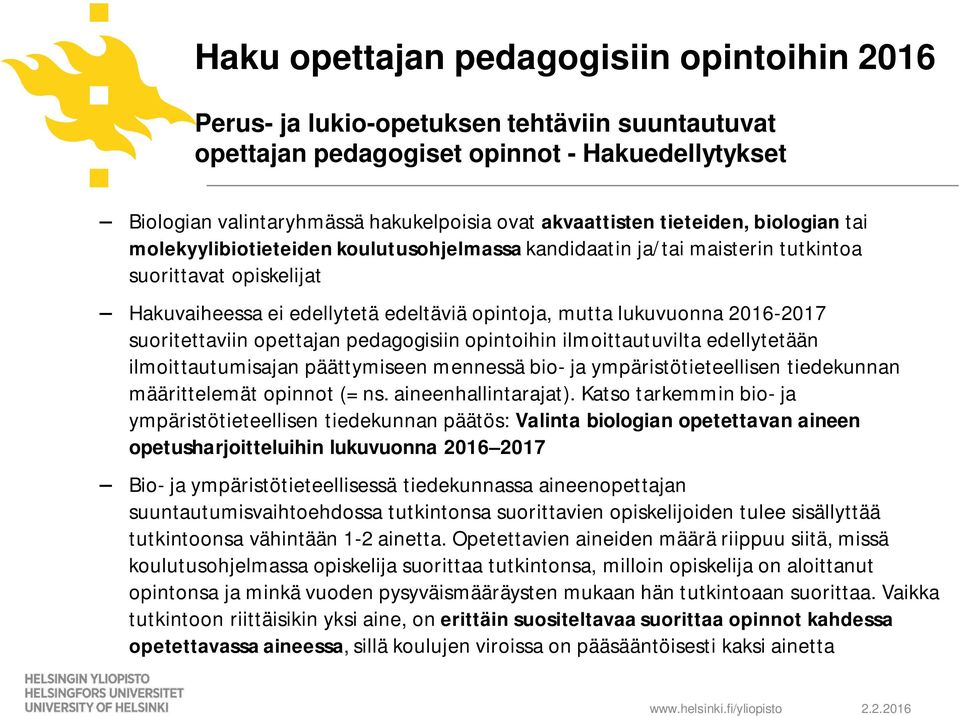 2016-2017 suoritettaviin opettajan pedagogisiin opintoihin ilmoittautuvilta edellytetään ilmoittautumisajan päättymiseen mennessä bio- ja ympäristötieteellisen tiedekunnan määrittelemät opinnot (= ns.