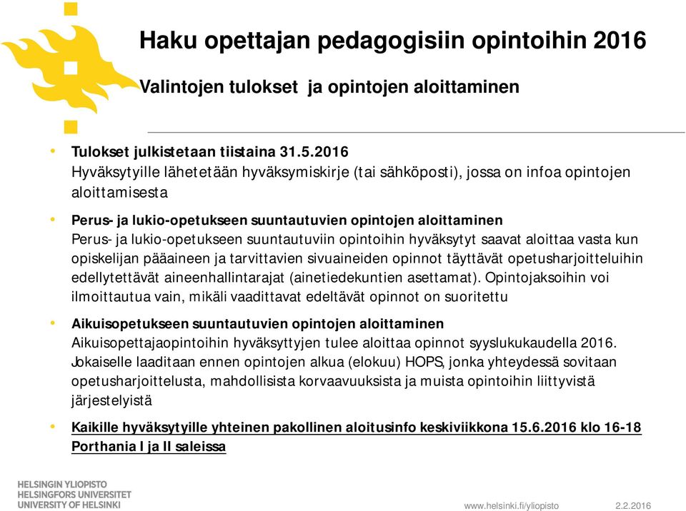 suuntautuviin opintoihin hyväksytyt saavat aloittaa vasta kun opiskelijan pääaineen ja tarvittavien sivuaineiden opinnot täyttävät opetusharjoitteluihin edellytettävät aineenhallintarajat