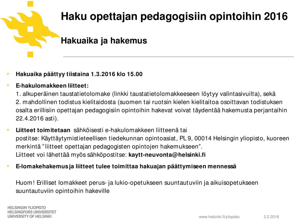 mahdollinen todistus kielitaidosta (suomen tai ruotsin kielen kielitaitoa osoittavan todistuksen osalta erillisiin opettajan pedagogisiin opintoihin hakevat voivat täydentää hakemusta perjantaihin 22.