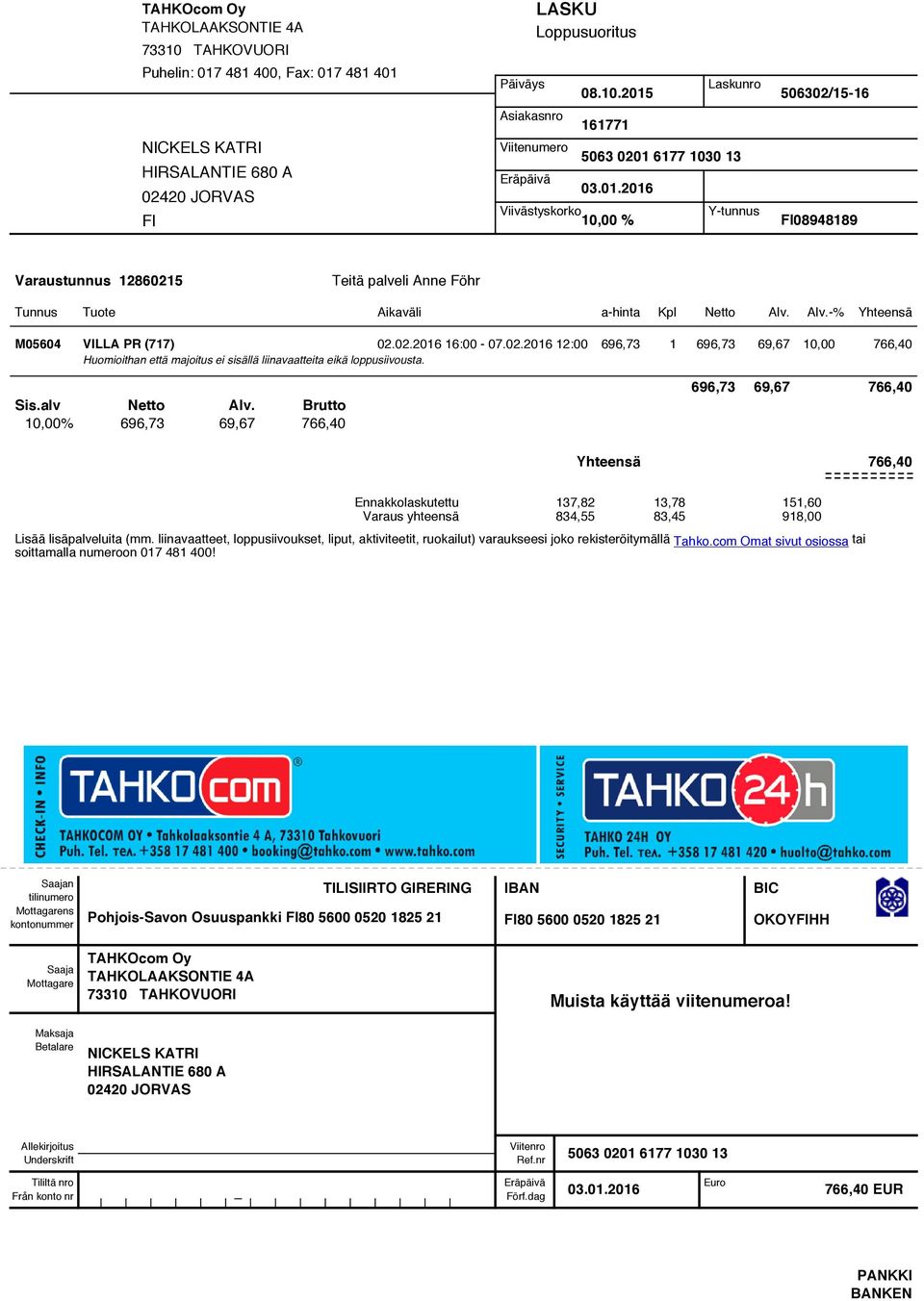 Alv.-% Yhteensä M05604 VILLA PR (717) 02.02.2016 16:00-07.02.2016 12:00 696,73 1 696,73 69,67 10,00 766,40 Huomioithan että majoitus ei sisällä liinavaatteita eikä loppusiivousta. Sis.alv Netto Alv.