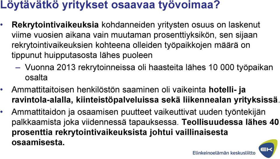 työpaikkojen määrä on tippunut huipputasosta lähes puoleen Vuonna 2013 rekrytoinneissa oli haasteita lähes 10 000 työpaikan osalta Ammattitaitoisen henkilöstön saaminen