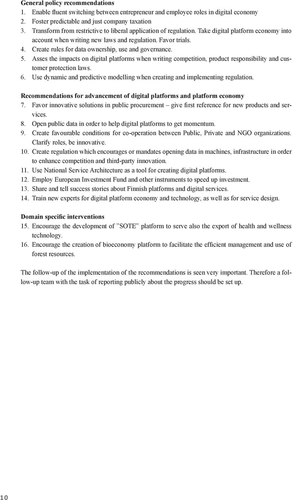 Create rules for data ownership, use and governance. 5. Asses the impacts on digital platforms when writing competition, product responsibility and customer protection laws. 6.