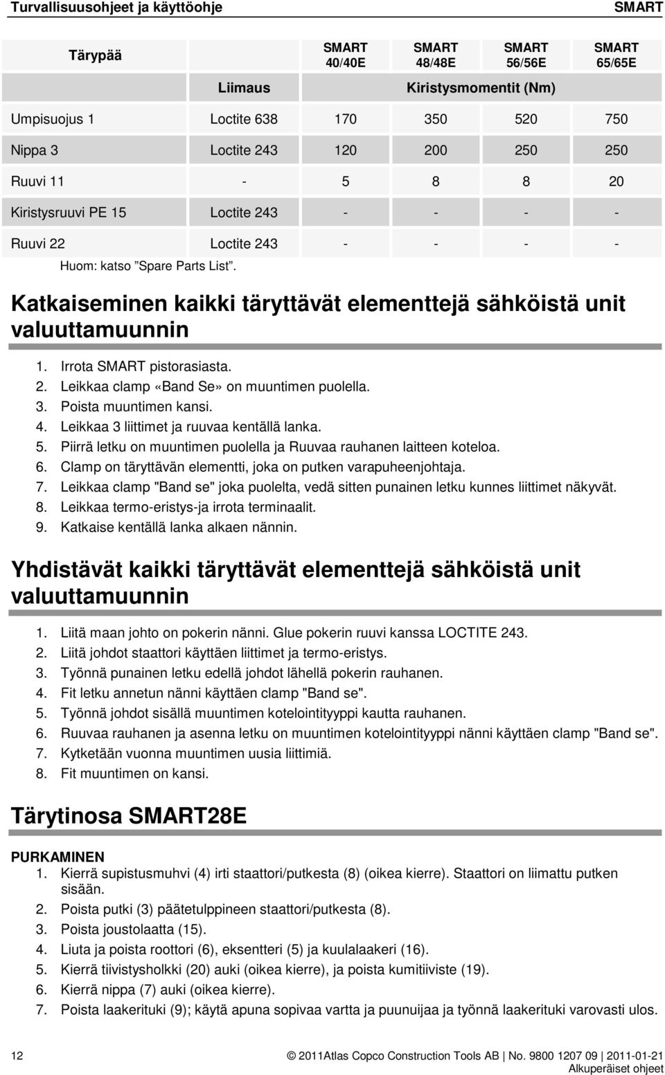 2. Leikkaa clamp «Band Se» on muuntimen puolella. 3. Poista muuntimen kansi. 4. Leikkaa 3 liittimet ja ruuvaa kentällä lanka. 5. Piirrä letku on muuntimen puolella ja Ruuvaa rauhanen laitteen koteloa.