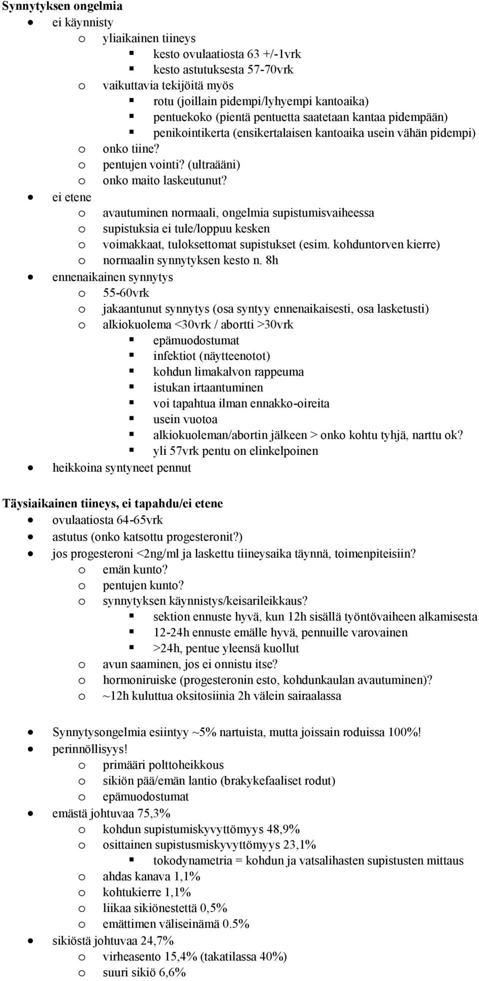 ei etene avautuminen nrmaali, ngelmia supistumisvaiheessa supistuksia ei tule/lppuu kesken vimakkaat, tulksettmat supistukset (esim. khduntrven kierre) nrmaalin synnytyksen kest n.