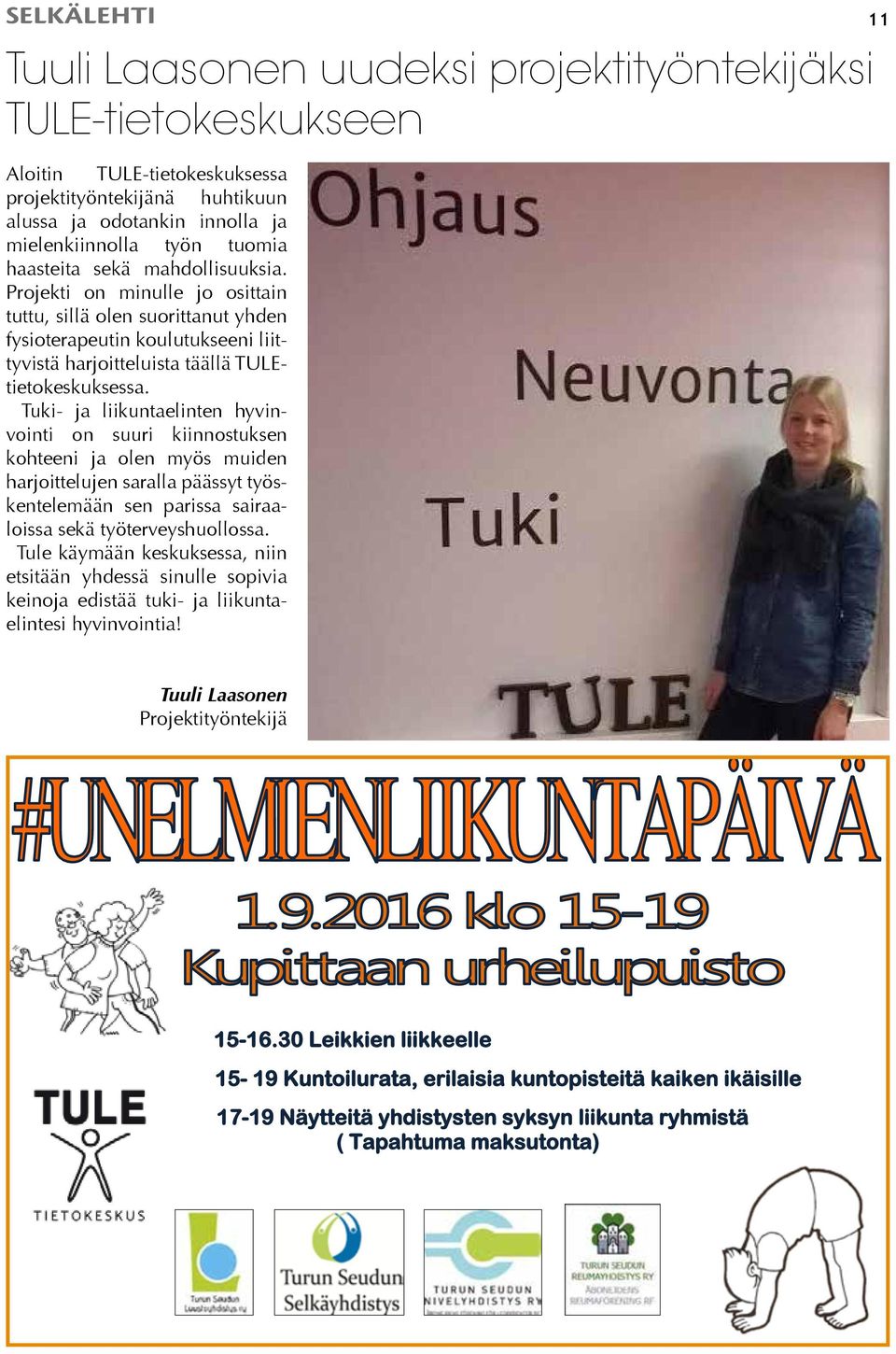 Tuki- ja liikuntaelinten hyvinvointi on suuri kiinnostuksen kohteeni ja olen myös muiden harjoittelujen saralla päässyt työskentelemään sen parissa sairaaloissa sekä työterveyshuollossa.