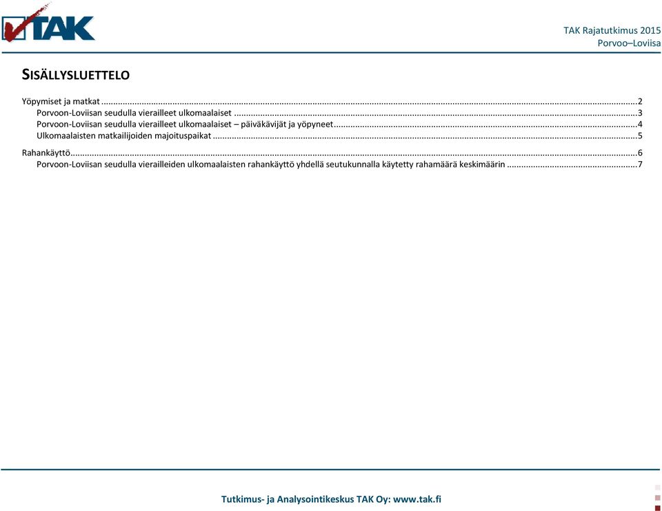 .. 4 Ulkomaalaisten matkailijoiden majoituspaikat... 5 Rahankäyttö.