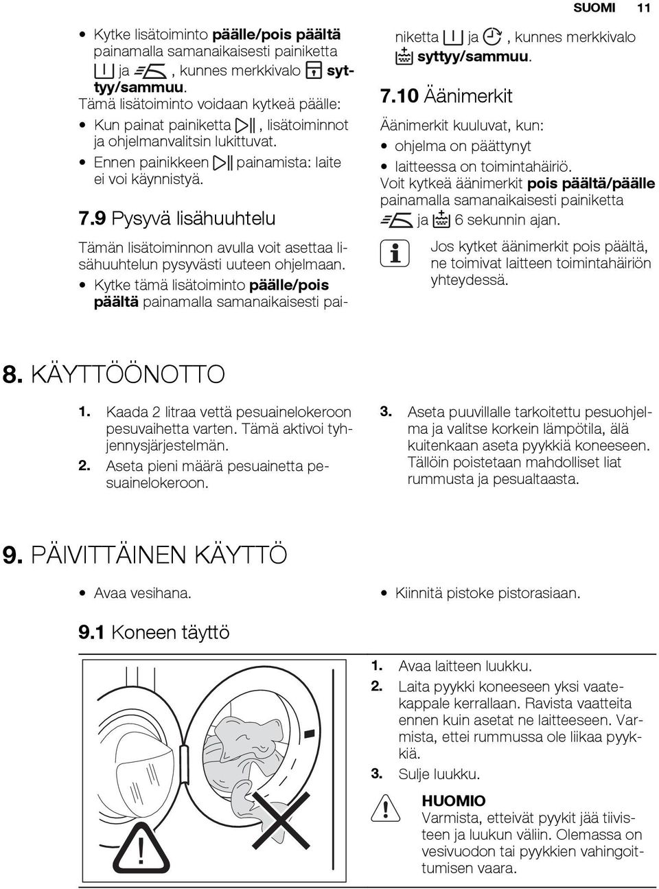 9 Pysyvä lisähuuhtelu Tämän lisätoiminnon avulla voit asettaa lisähuuhtelun pysyvästi uuteen ohjelmaan.