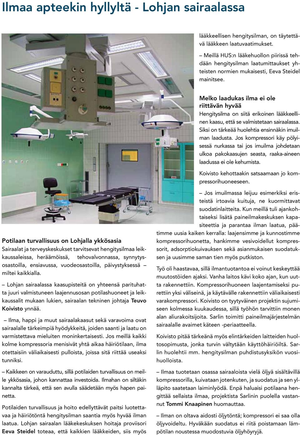 Melko laadukas ilma ei ole riittävän hyvää Hengitysilma on siitä erikoinen lääkkeellinen kaasu, että se valmistetaan sairaalassa. Siksi on tärkeää huolehtia ensinnäkin imuilman laadusta.