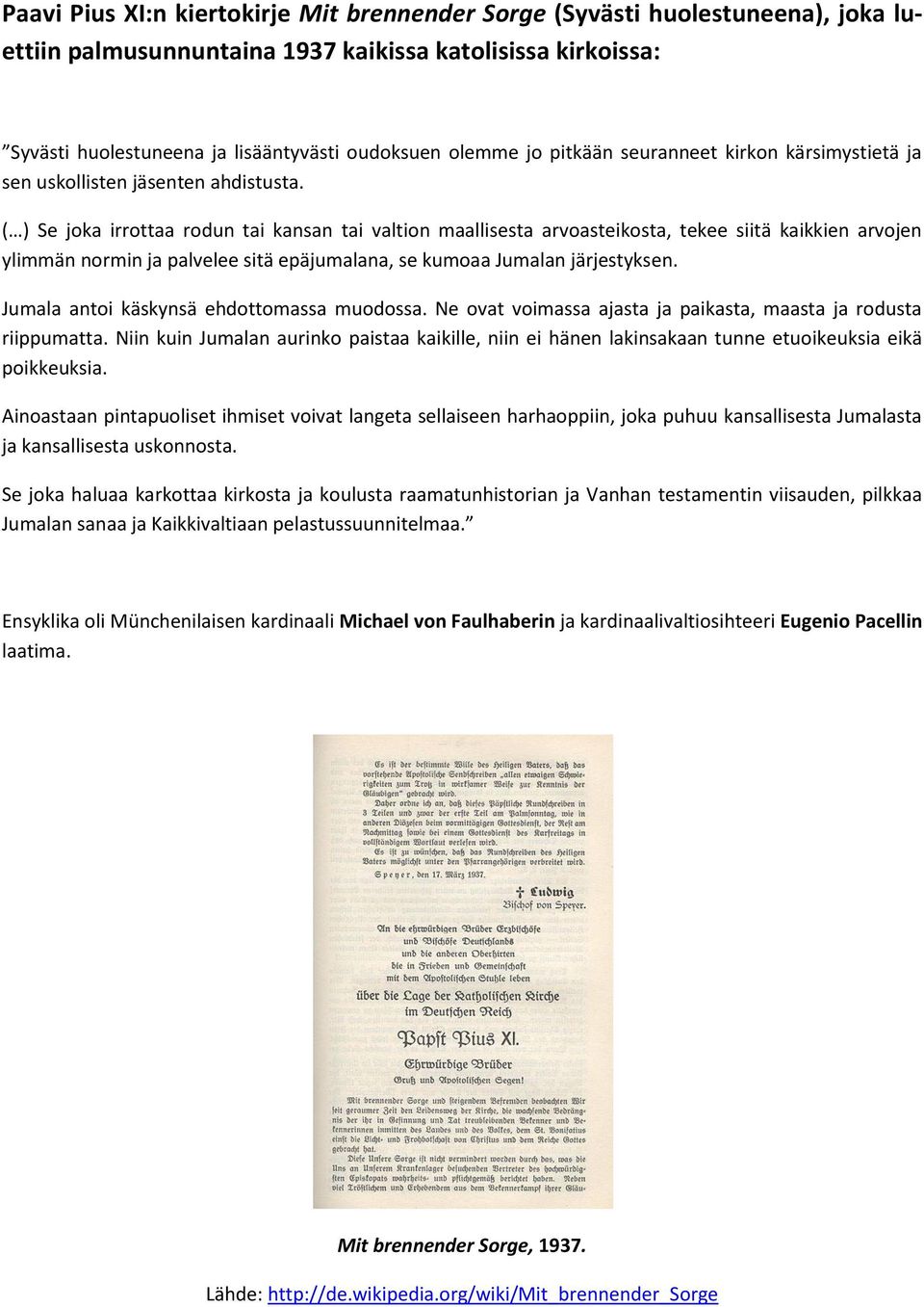 ( ) Se joka irrottaa rodun tai kansan tai valtion maallisesta arvoasteikosta, tekee siitä kaikkien arvojen ylimmän normin ja palvelee sitä epäjumalana, se kumoaa Jumalan järjestyksen.