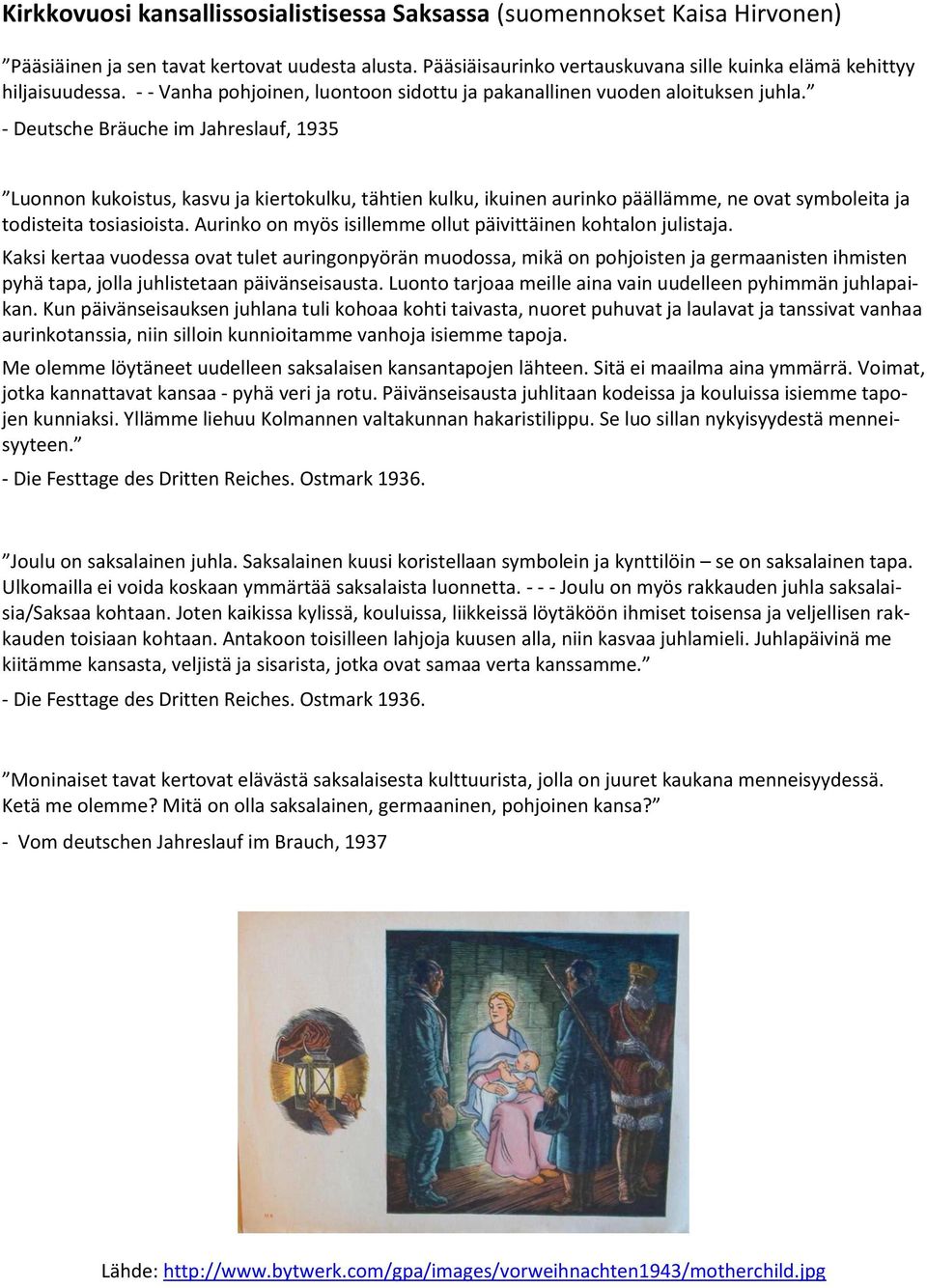 - Deutsche Bräuche im Jahreslauf, 1935 Luonnon kukoistus, kasvu ja kiertokulku, tähtien kulku, ikuinen aurinko päällämme, ne ovat symboleita ja todisteita tosiasioista.