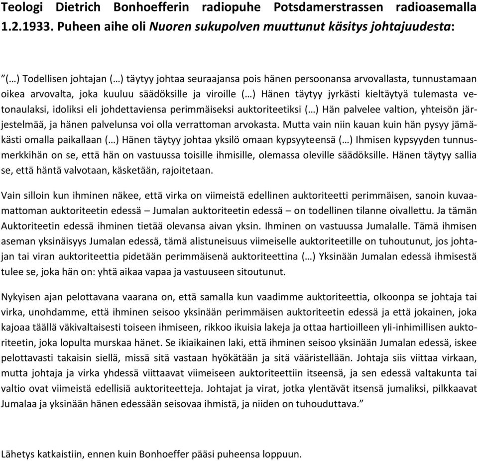 säädöksille ja viroille ( ) Hänen täytyy jyrkästi kieltäytyä tulemasta vetonaulaksi, idoliksi eli johdettaviensa perimmäiseksi auktoriteetiksi ( ) Hän palvelee valtion, yhteisön järjestelmää, ja