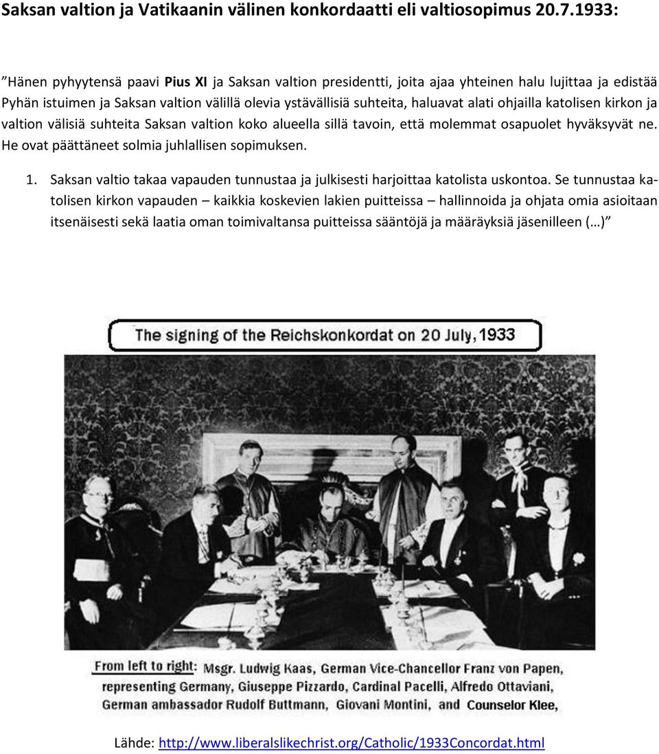 ohjailla katolisen kirkon ja valtion välisiä suhteita Saksan valtion koko alueella sillä tavoin, että molemmat osapuolet hyväksyvät ne. He ovat päättäneet solmia juhlallisen sopimuksen. 1.