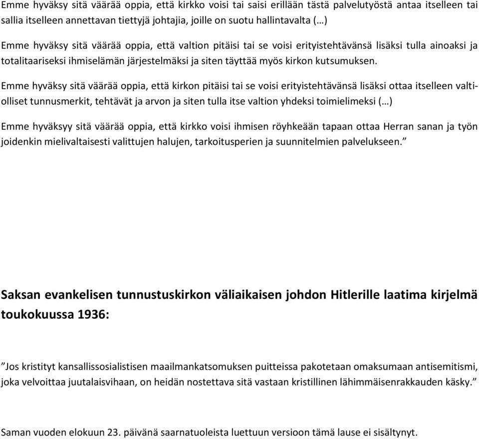 Emme hyväksy sitä väärää oppia, että kirkon pitäisi tai se voisi erityistehtävänsä lisäksi ottaa itselleen valtiolliset tunnusmerkit, tehtävät ja arvon ja siten tulla itse valtion yhdeksi