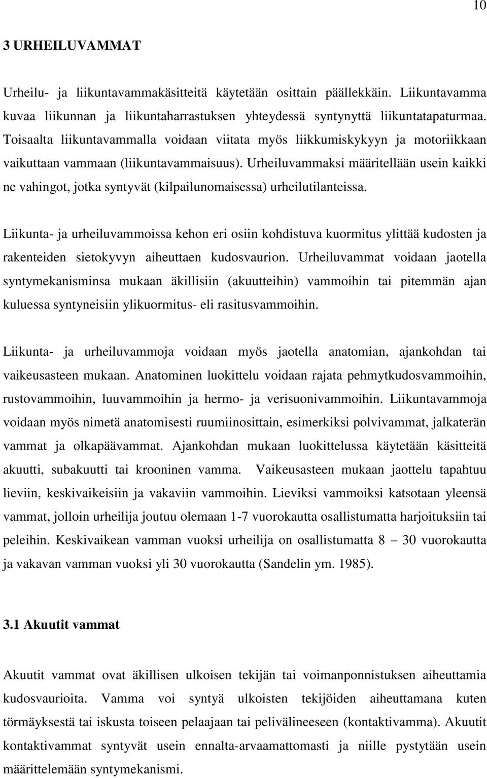 Urheiluvammaksi määritellään usein kaikki ne vahingot, jotka syntyvät (kilpailunomaisessa) urheilutilanteissa.