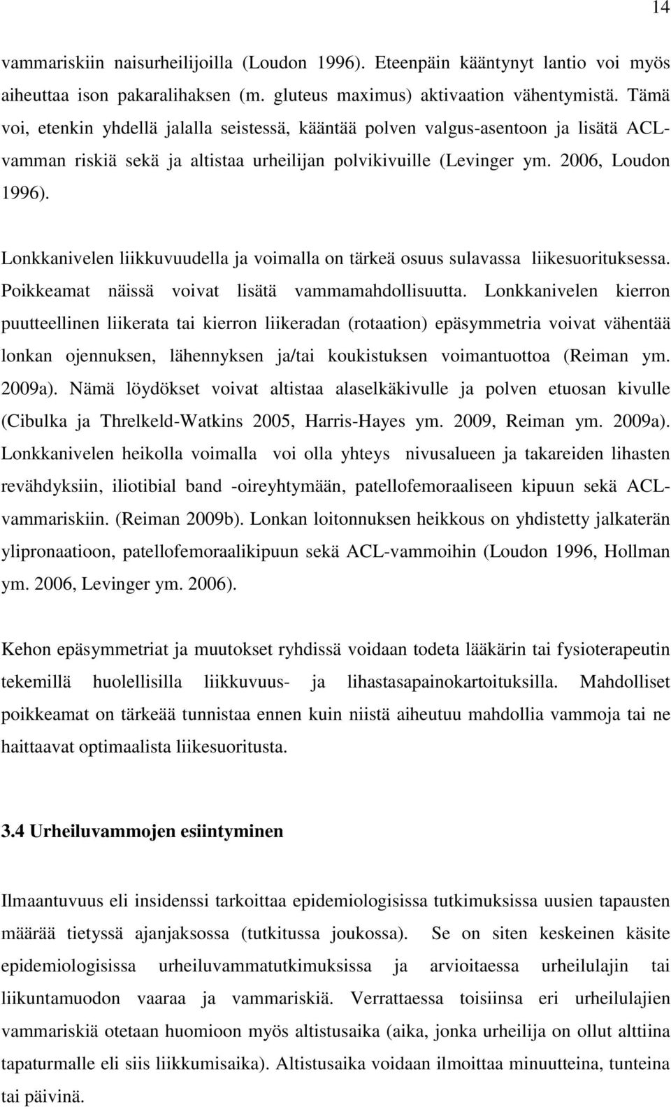 Lonkkanivelen liikkuvuudella ja voimalla on tärkeä osuus sulavassa liikesuorituksessa. Poikkeamat näissä voivat lisätä vammamahdollisuutta.
