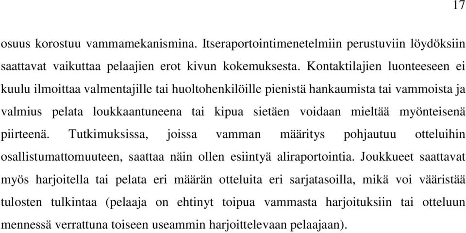 mieltää myönteisenä piirteenä. Tutkimuksissa, joissa vamman määritys pohjautuu otteluihin osallistumattomuuteen, saattaa näin ollen esiintyä aliraportointia.