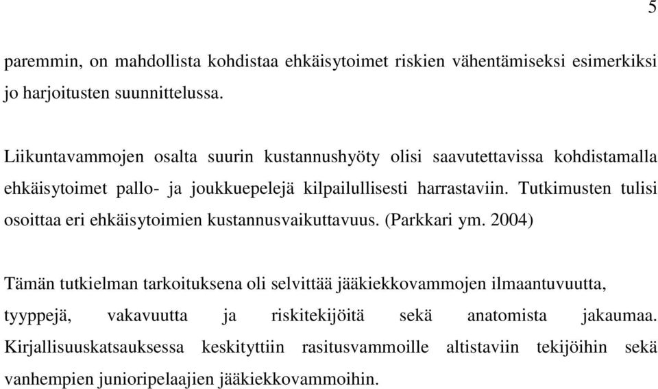 Tutkimusten tulisi osoittaa eri ehkäisytoimien kustannusvaikuttavuus. (Parkkari ym.