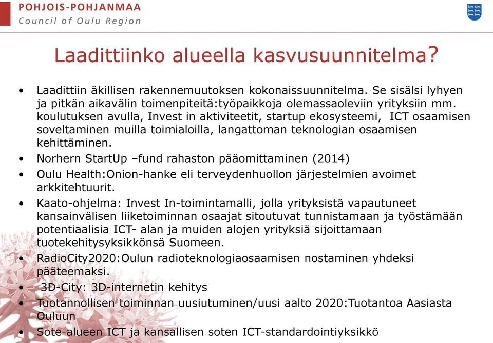 Norhern StartUp fund rahaston pääomittaminen (2014) Oulu Health:Onion-hanke eli terveydenhuollon järjestelmien avoimet arkkitehtuurit.