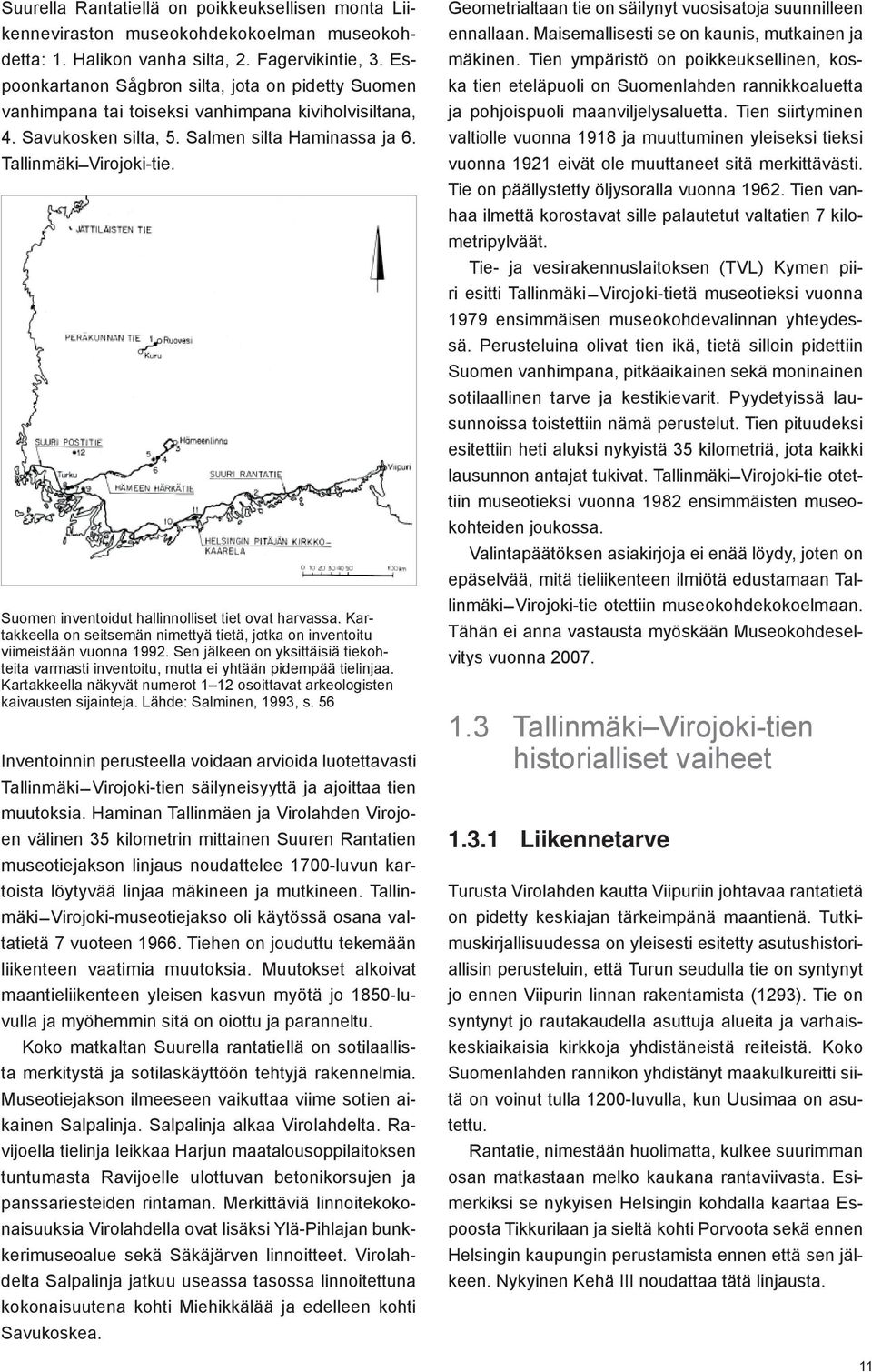 Suomen inventoidut hallinnolliset tiet ovat harvassa. Kartakkeella on seitsemän nimettyä tietä, jotka on inventoitu viimeistään vuonna 1992.