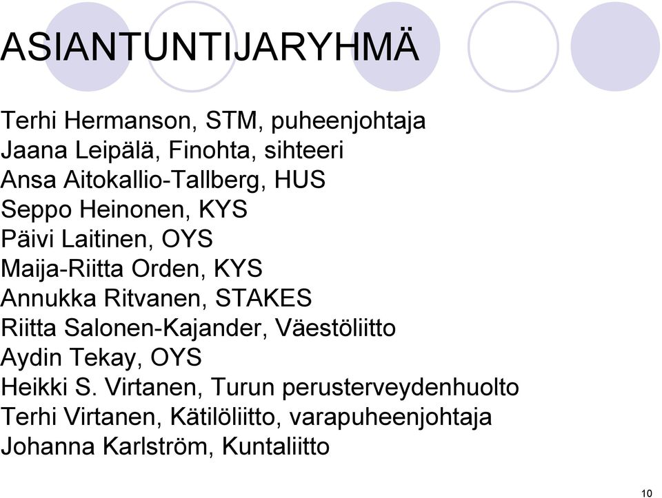 Ritvanen, STAKES Riitta Salonen-Kajander, Väestöliitto Aydin Tekay, OYS Heikki S.