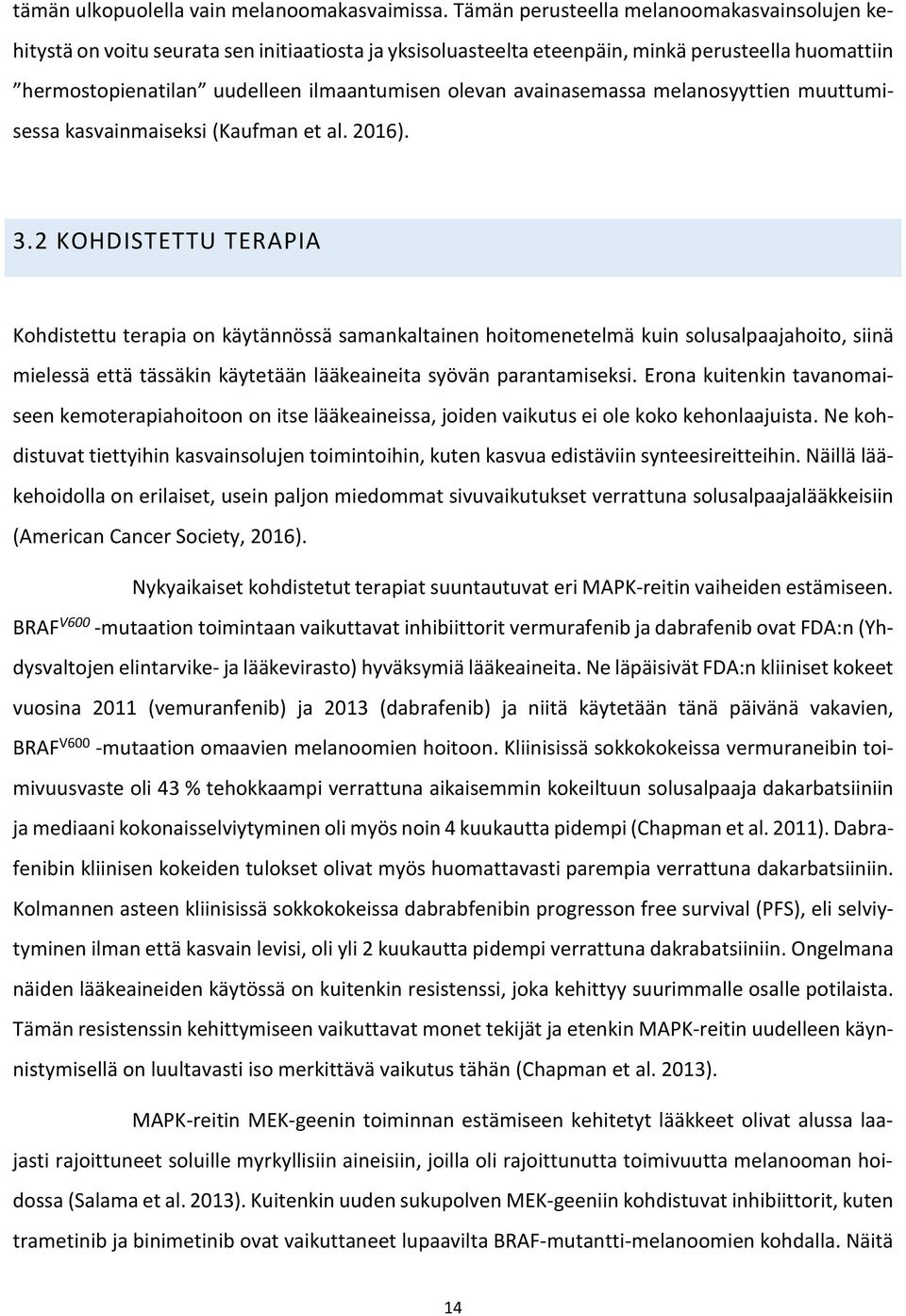 avainasemassa melanosyyttien muuttumisessa kasvainmaiseksi (Kaufman et al. 2016). 3.