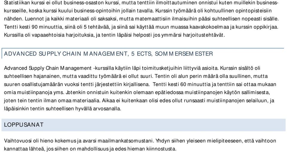 Tentti kesti 90 minuuttia, siinä oli 5 tehtävää, ja siinä sai käyttää muun muassa kaavakokoelmaa ja kurssin oppikirjaa.