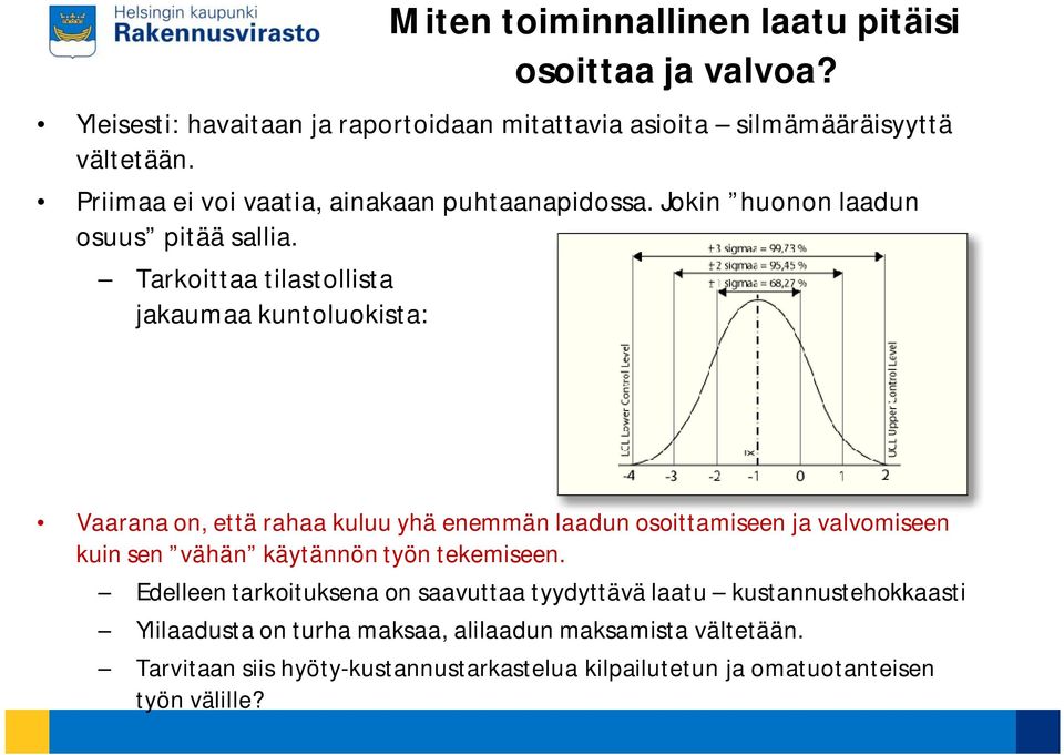 Tarkoittaa tilastollista jakaumaa kuntoluokista: Vaarana on, että rahaa kuluu yhä enemmän laadun osoittamiseen ja valvomiseen kuin sen vähän käytännön