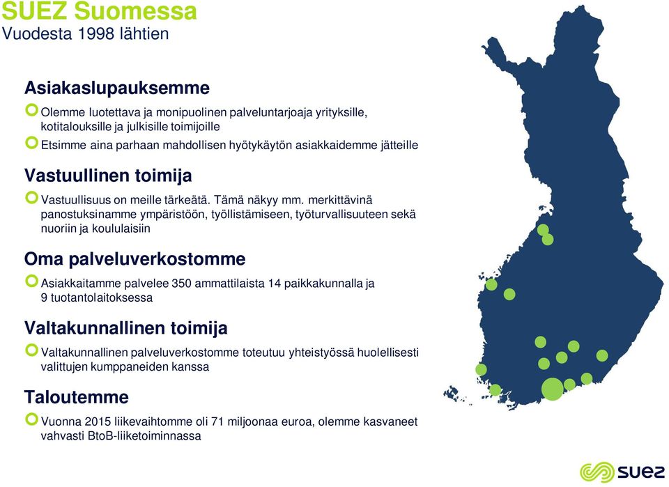 merkittävinä panostuksinamme ympäristöön, työllistämiseen, työturvallisuuteen sekä nuoriin ja koululaisiin Oma palveluverkostomme Asiakkaitamme palvelee 350 ammattilaista 14