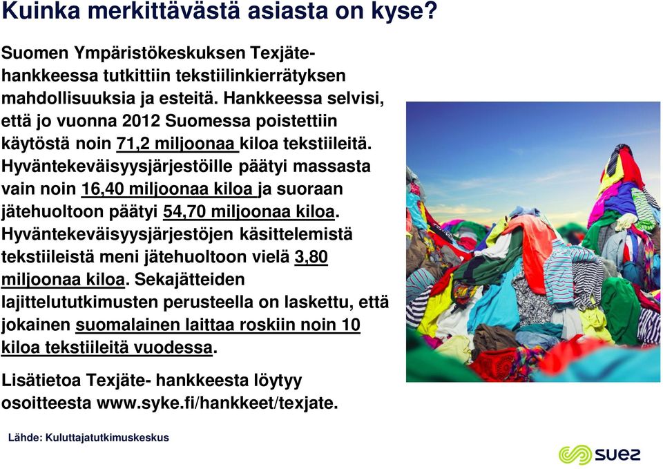 Hyväntekeväisyysjärjestöille päätyi massasta vain noin 16,40 miljoonaa kiloa ja suoraan jätehuoltoon päätyi 54,70 miljoonaa kiloa.