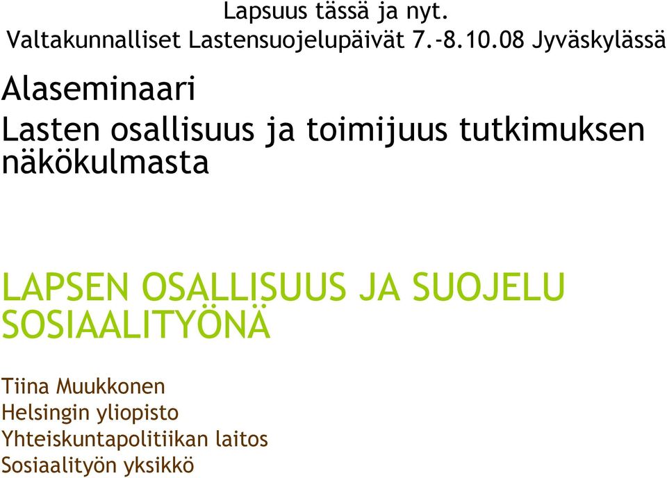 tutkimuksen näkökulmasta LAPSEN OSALLISUUS JA SUOJELU SOSIAALITYÖNÄ