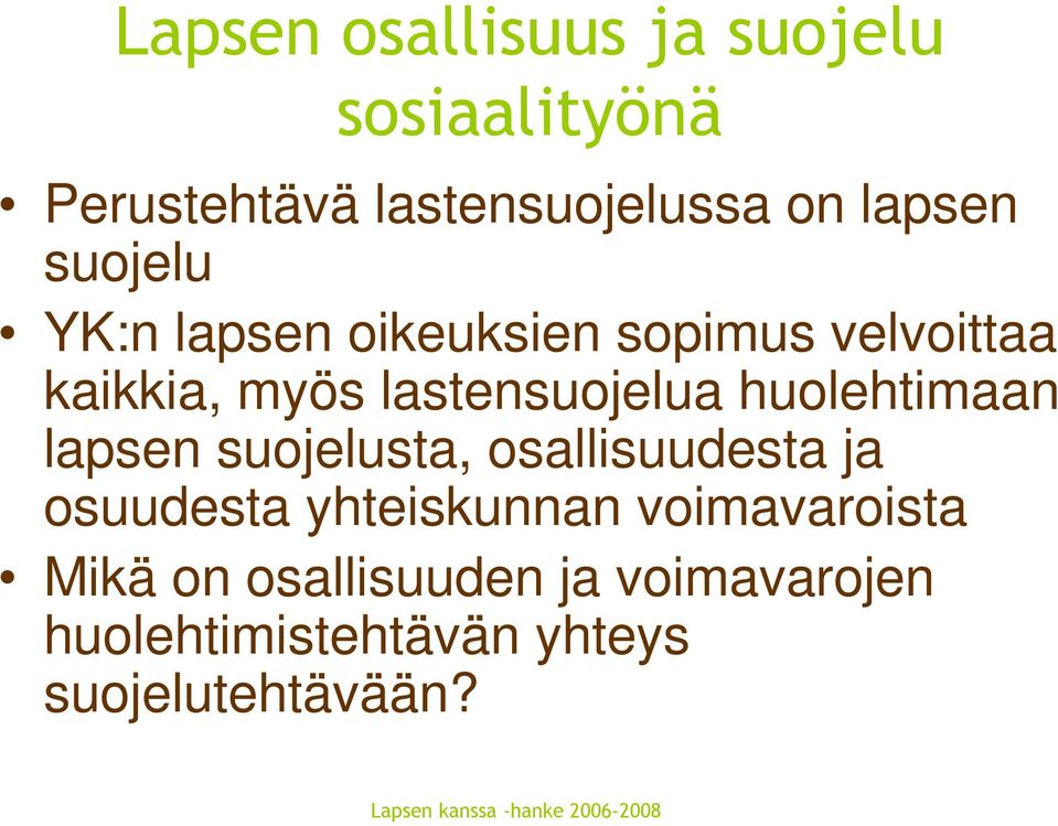 suojelusta, osallisuudesta ja osuudesta yhteiskunnan voimavaroista Mikä on osallisuuden ja