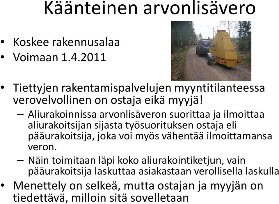 Aliurakoinnissa arvonlisäveron suorittaa ja ilmoittaa aliurakoitsijan sijasta työsuorituksen ostaja eli pääurakoitsija, joka