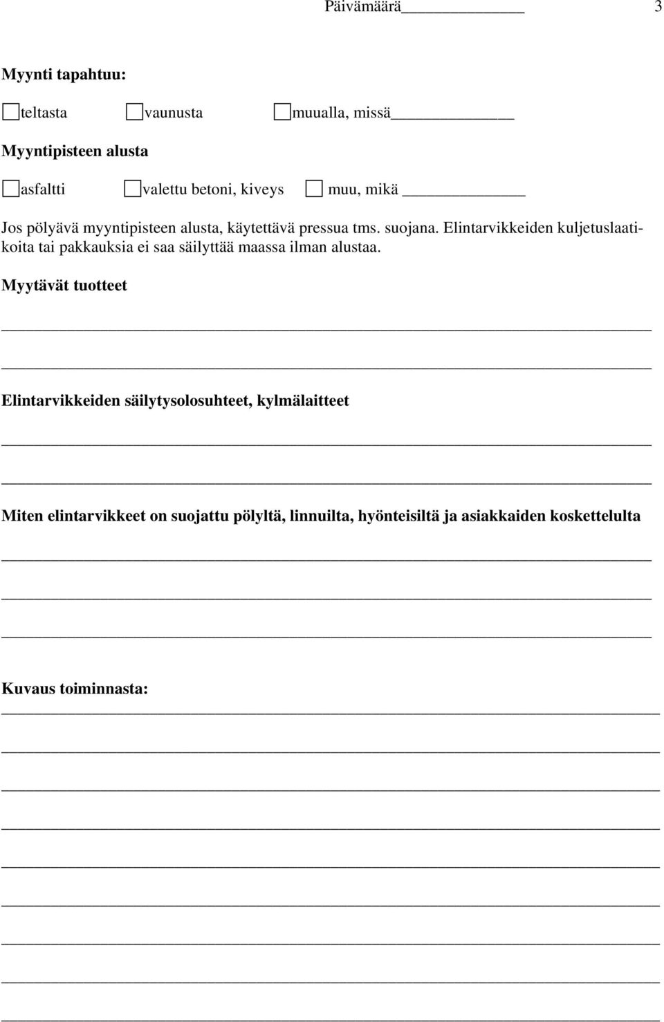 Elintarvikkeiden kuljetuslaatikoita tai pakkauksia ei saa säilyttää maassa ilman alustaa.