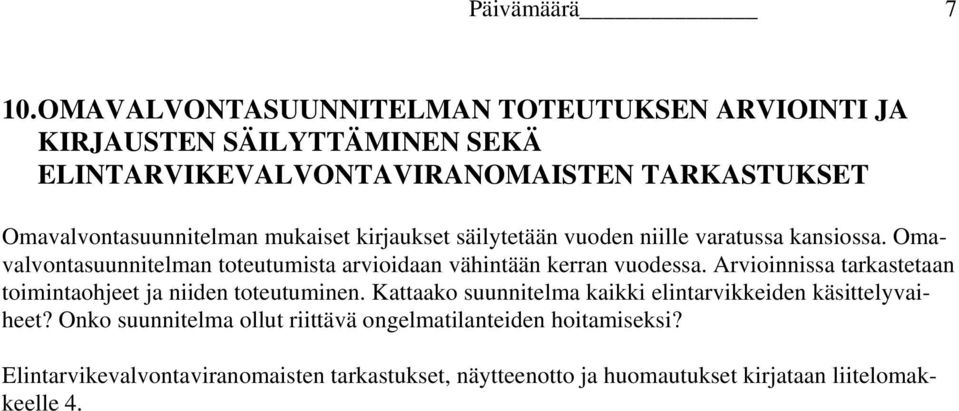mukaiset kirjaukset säilytetään vuoden niille varatussa kansiossa. Omavalvontasuunnitelman toteutumista arvioidaan vähintään kerran vuodessa.