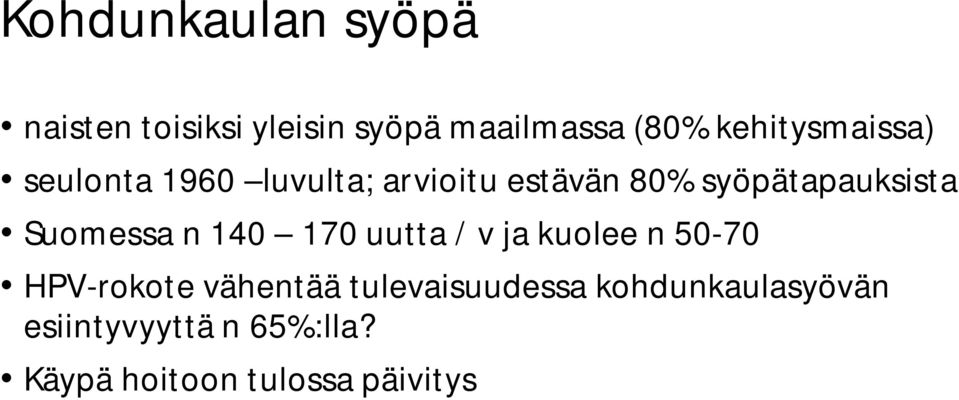 syöpätapauksista Suomessa n 140 170 uutta / v ja kuolee n 50-70 HPV-rokote