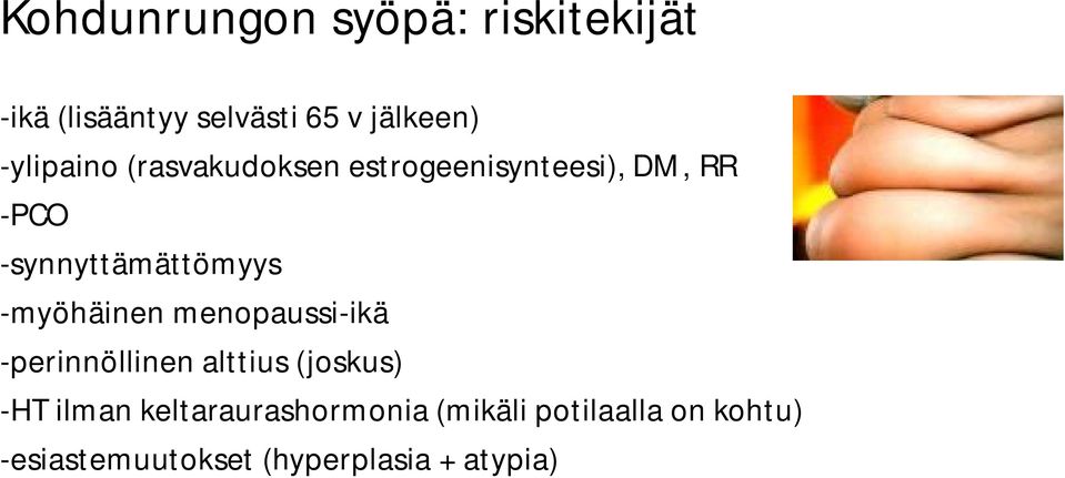 -myöhäinen menopaussi-ikä -perinnöllinen alttius (joskus) -HT ilman