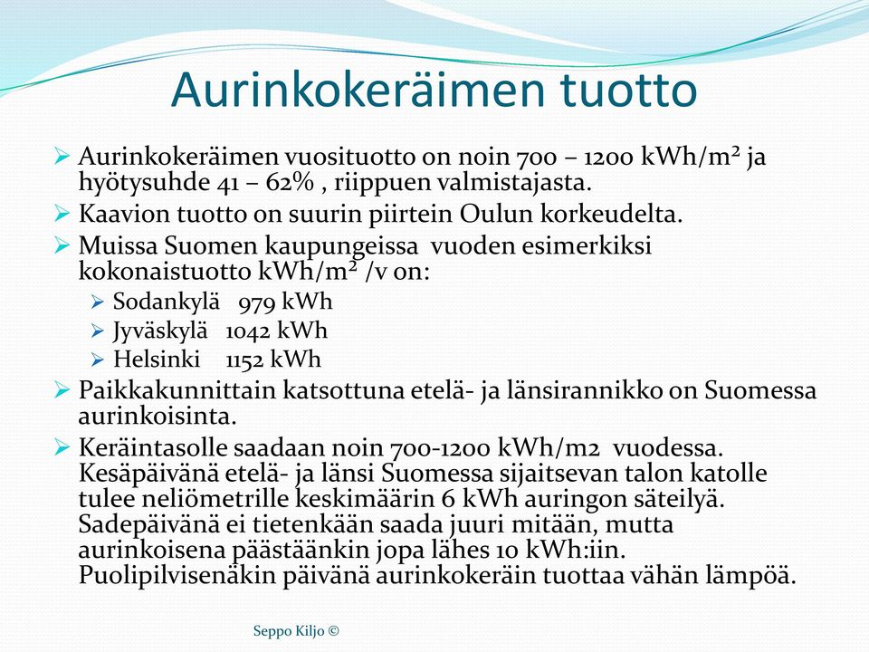 länsirannikko on Suomessa aurinkoisinta. Keräintasolle saadaan noin 700-1200 kwh/m2 vuodessa.
