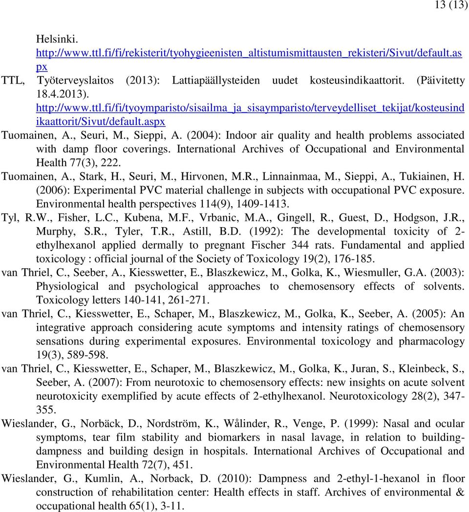 (2004): Indoor air quality and health problems associated with damp floor coverings. International Archives of Occupational and Environmental Health 77(3), 222. Tuomainen, A., Stark, H., Seuri, M.