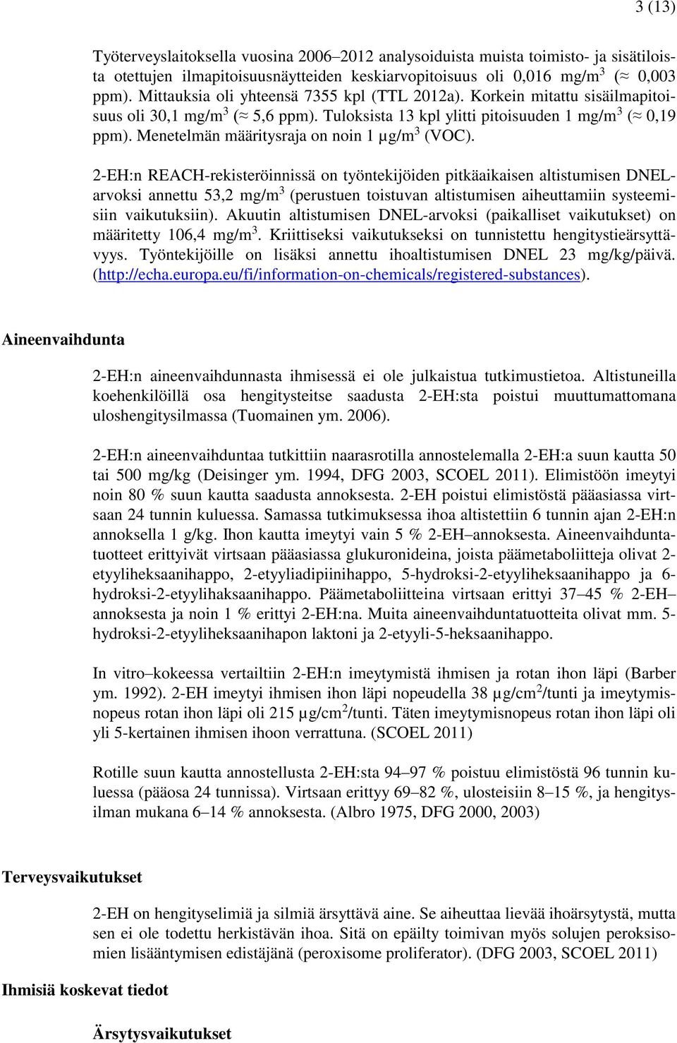 Menetelmän määritysraja on noin 1 µg/m 3 (VOC).