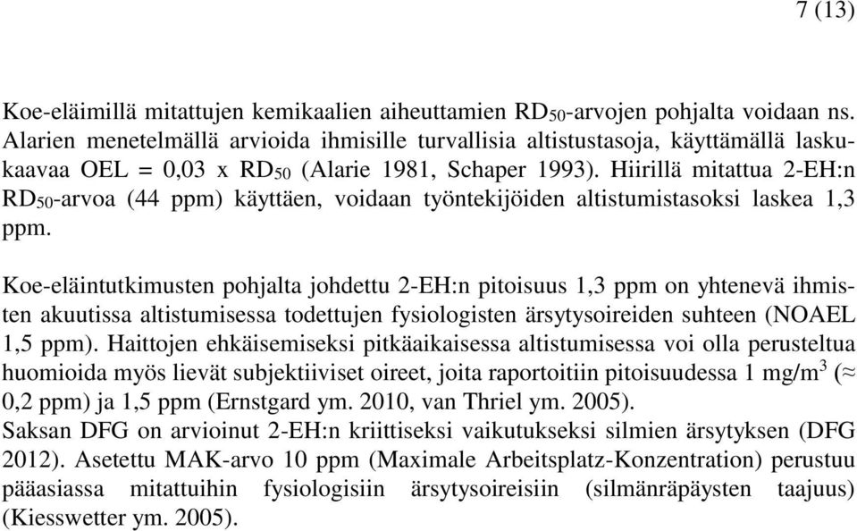 Hiirillä mitattua 2-EH:n RD50-arvoa (44 ppm) käyttäen, voidaan työntekijöiden altistumistasoksi laskea 1,3 ppm.