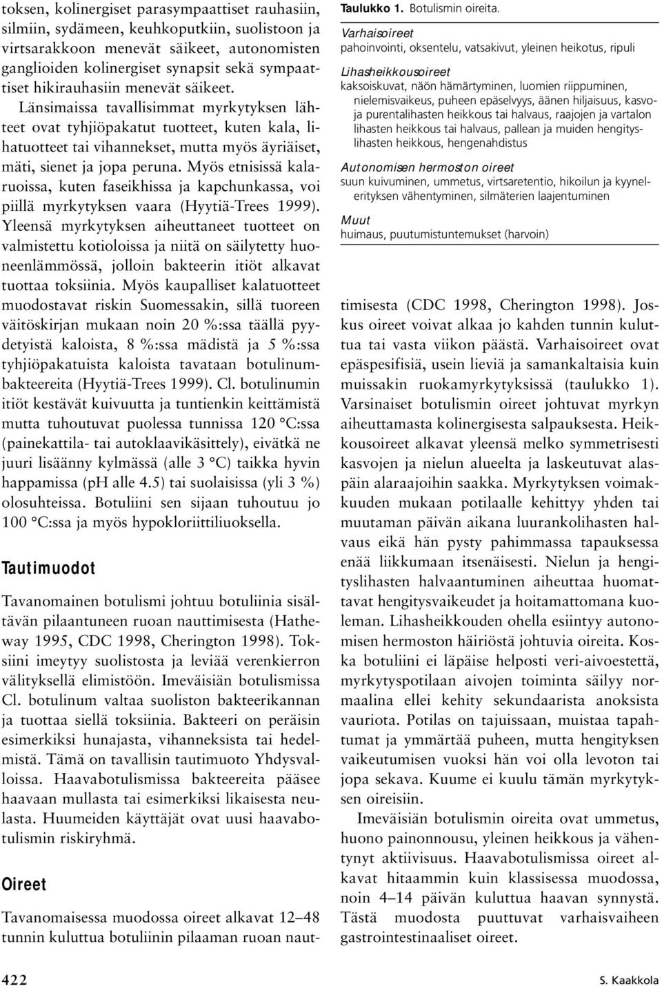 Myös etnisissä kalaruoissa, kuten faseikhissa ja kapchunkassa, voi piillä myrkytyksen vaara (Hyytiä-Trees 1999).